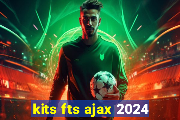 kits fts ajax 2024